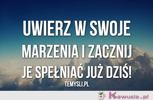 Uwierz w swoje marzenia