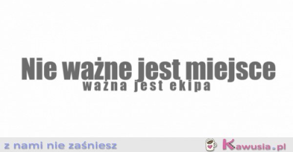 Ważna jest ekipa