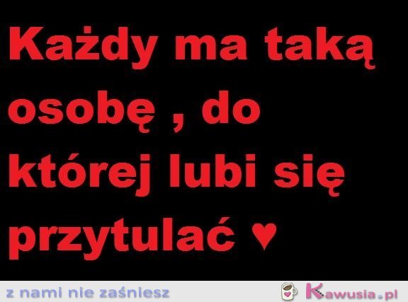 Każdy ma taką osobę...