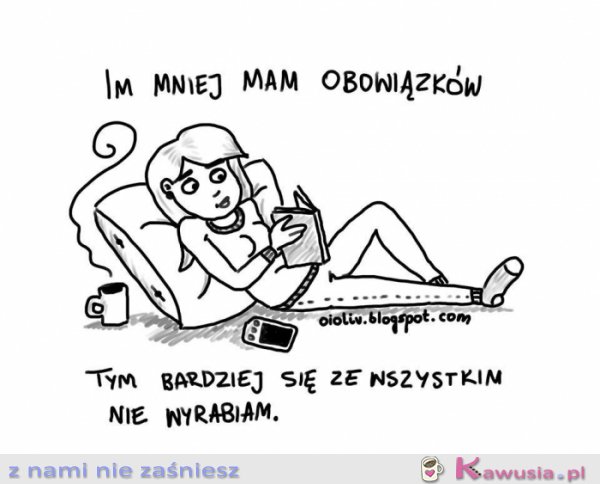 Im mniej mam obowiązków...