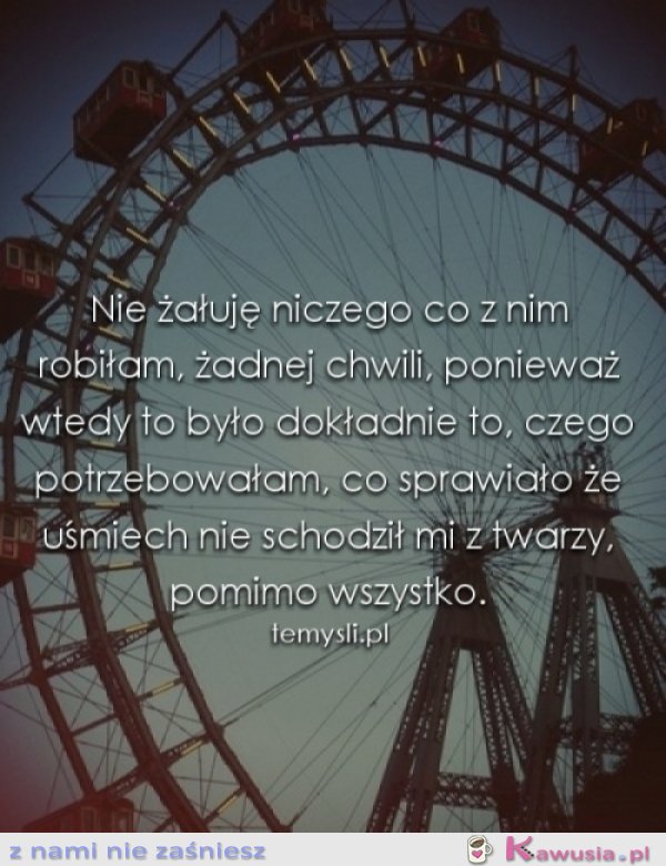 Nie żałuje niczego..