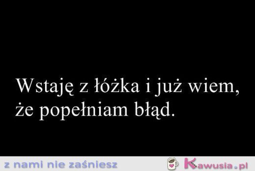 Wstaję z ł&oacute;żka i już wiem
