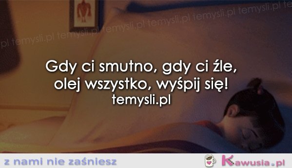 Gdy Ci smutno, gdy Ci źle..