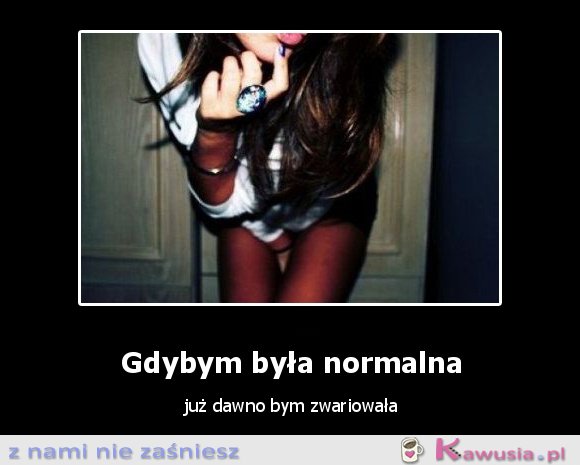 Gdybym była normalna...