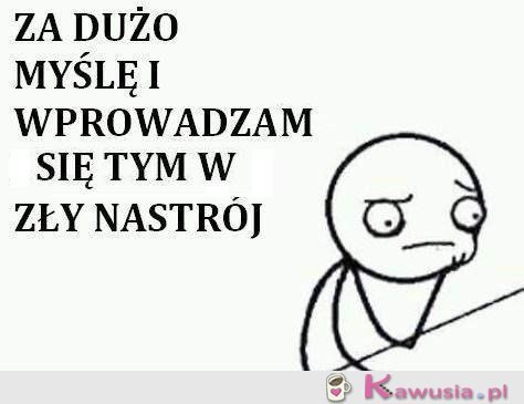 Za dużo myślę...