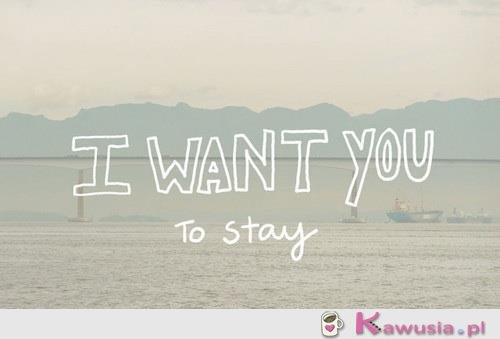 I want you