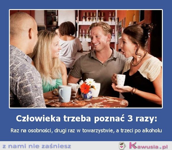 Człowieka trzeba poznać 3 razy