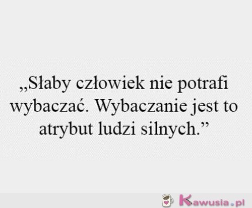 Słaby człowiek nie potrafi