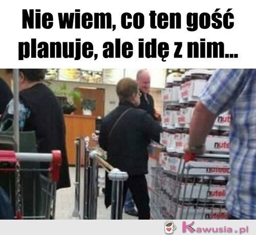Idę z nim...
