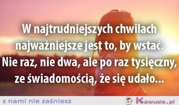 W najtrudniejszych chwilach...