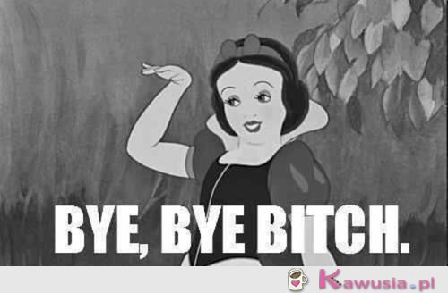 Bye, bye 