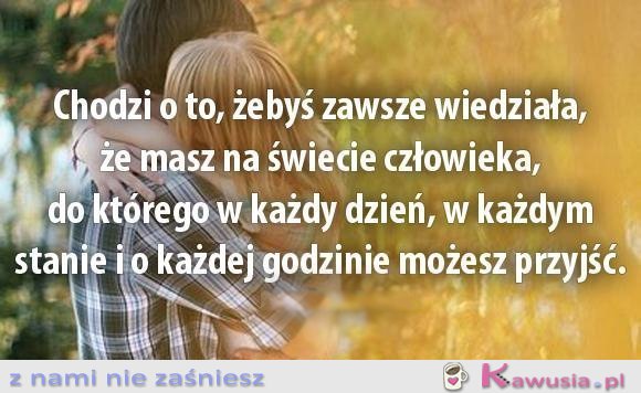 Chodzi o to, żebyś zawsze wiedziała...