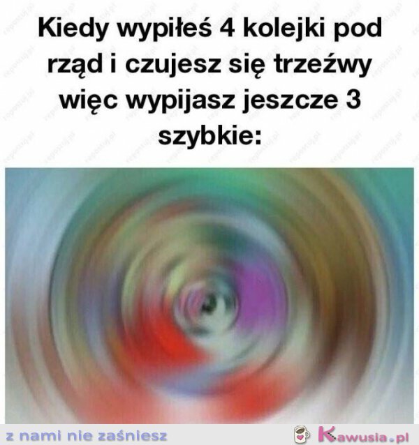 Kiedy wypiłeś 4 kolejki pod rząd