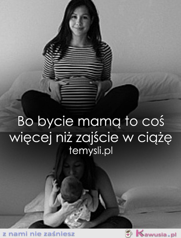 Bo bycie mamą to coś więcej niż...