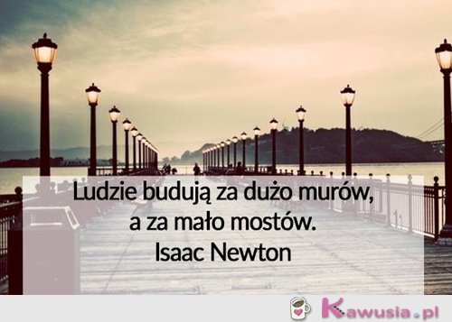 Ludzie budują za dużo murów...