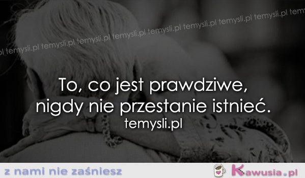 To, co jest prawdziwe...