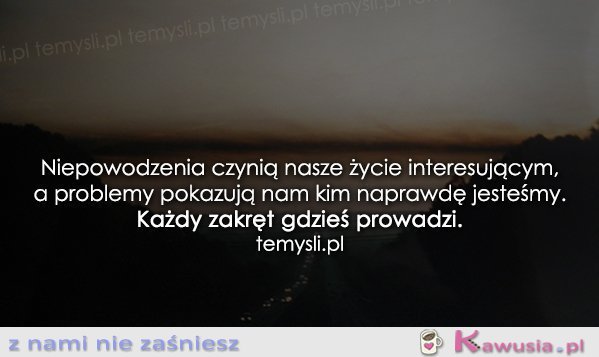 Niepowodzenia czynią nasze życie..