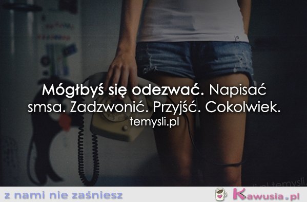 Mógłbyś się odezwać