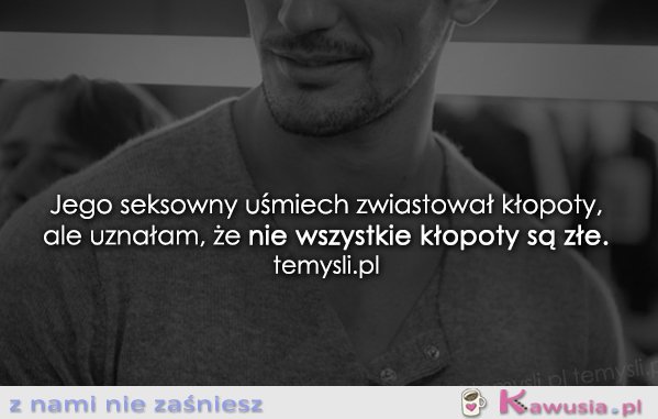 Jego seksowny uśmiech zwiastował kłopoty...