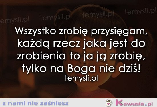 Wszystko zrobię przysięgam, każdą rzecz