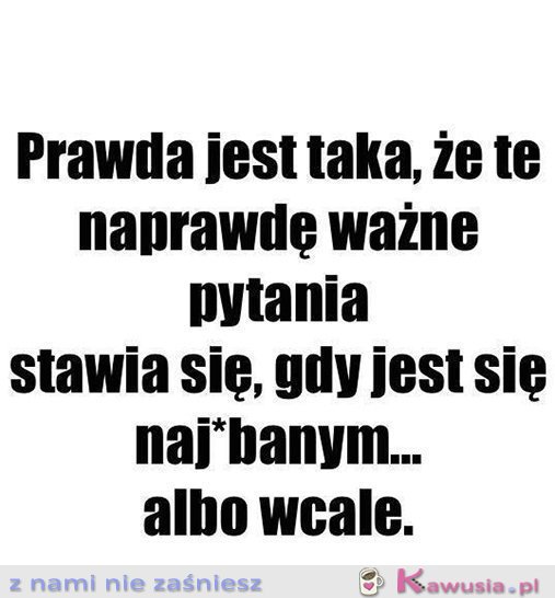 Taka prawda...