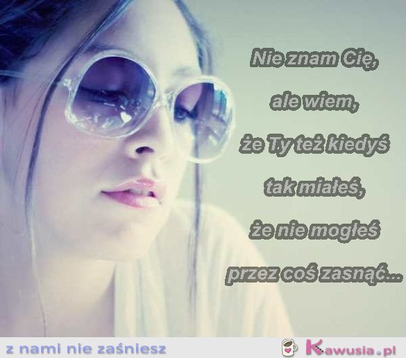 Nie znam Cię, ale wiem...