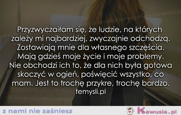 Przyzwyczaiłam się, że ludzie..