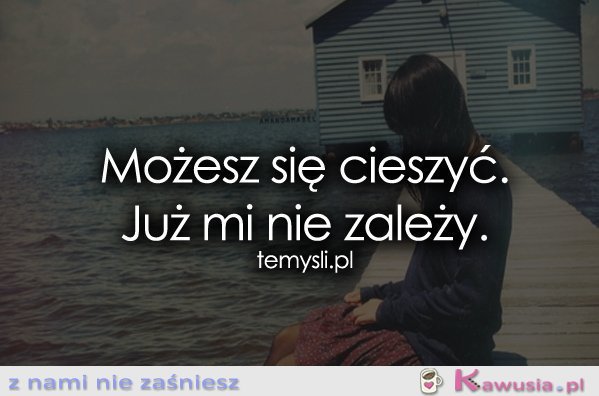 Możesz się cieszyć...