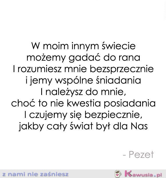 W moim innym świecie możemy gadać do rana..