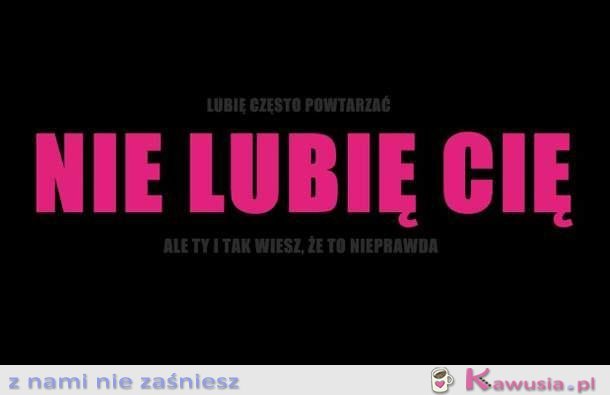 Nie lubię Cię!!