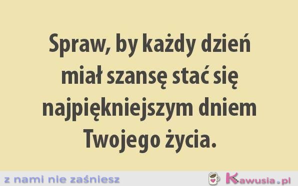 Spraw, by każdy dzień...