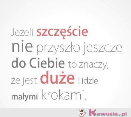 Idzie małymi krokami