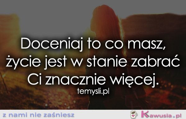 Doceniaj to co masz