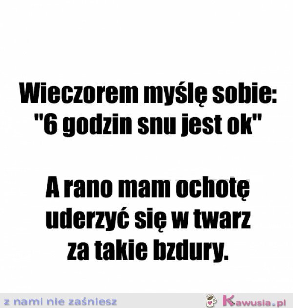 Kogo ja chcę oszukać.