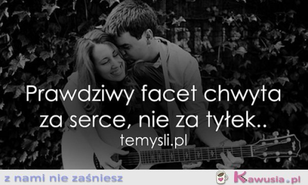 Prawdziwy facet chwyta za serce..