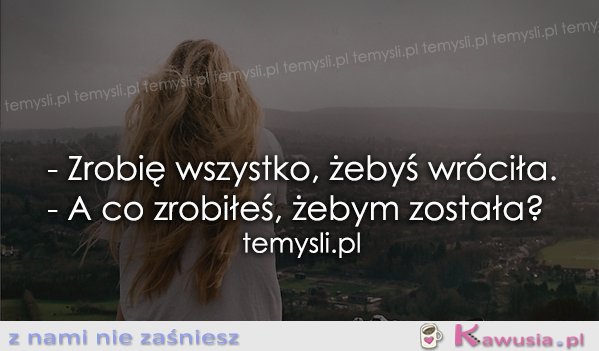 Zrobię wszystko, żebyś wróciła...