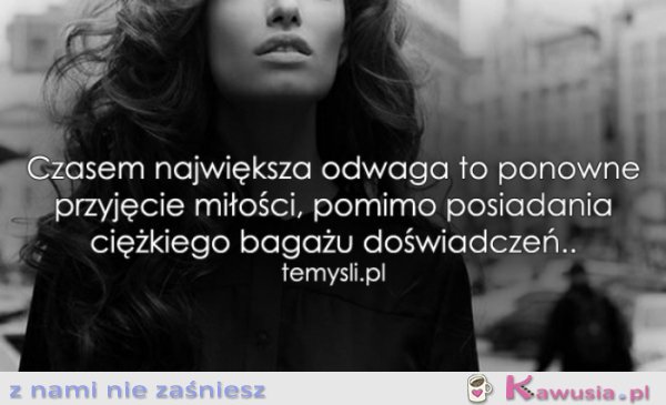 Czasem największa odwaga to...