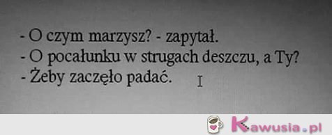 Zadał jej pytanie o czym marzy