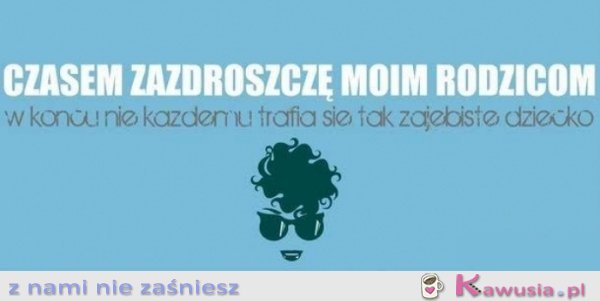 Czasem zazdroszczę moim rodzicom