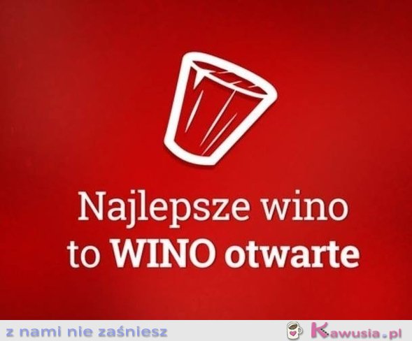 Najlepsze wino to...