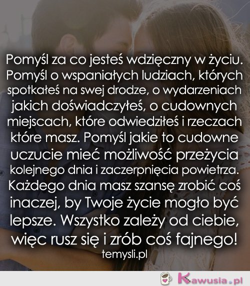 Pomyśl za co jesteś wdzięczny w życiu