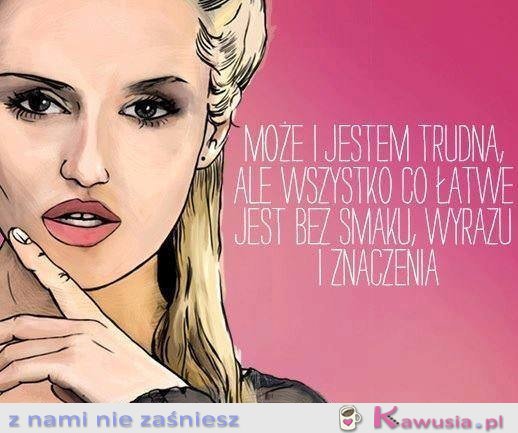 Może i jestem trudna...