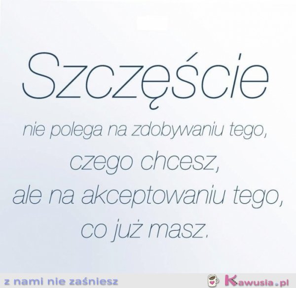 Szczęście nie polega na...