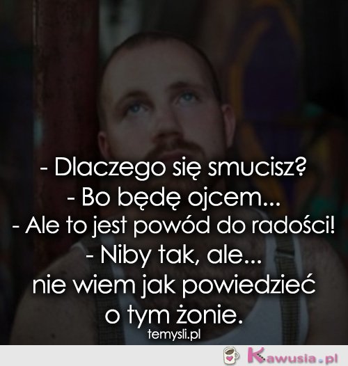 Dlaczego się smucisz?