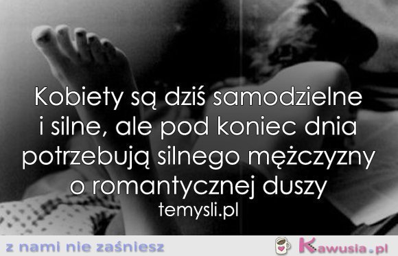 Kobiety są dziś samodzielne i silne, ale...