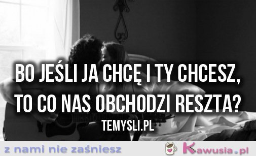 Bo jeśli ja chcę i ty chcesz...