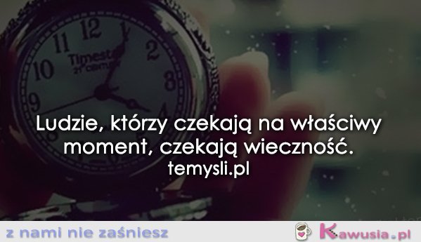 Ludzie, kt&oacute;rzy czekają na właściwy moment..