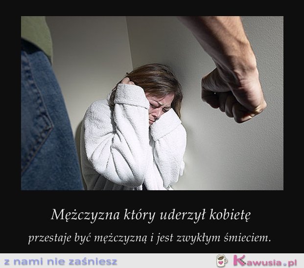 Mężczyzna, który bije kobietę...