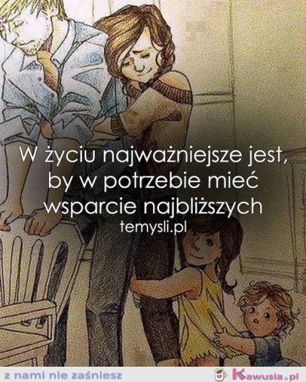 W życiu najważniejsze jest, by...