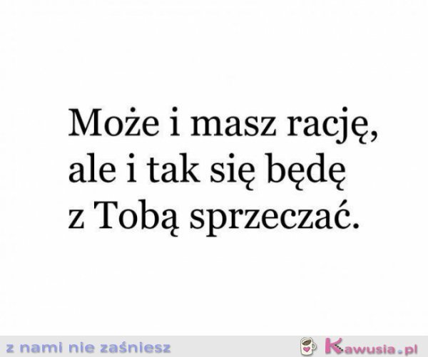 Może i masz rację